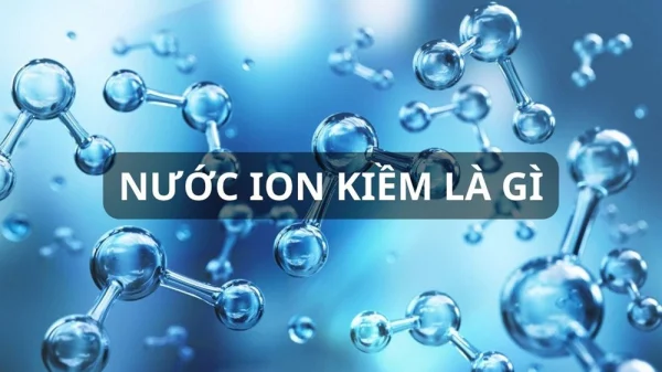 Nước ion kiềm là gì? Uống nước ion kiềm mỗi ngày có tốt không